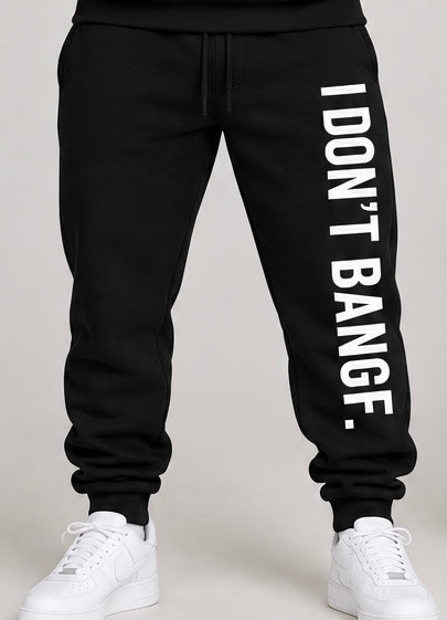 I don’t bang f. Baggy joggers